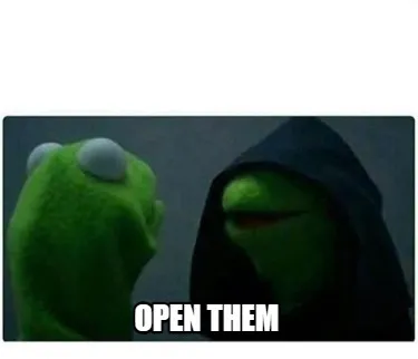 Open them