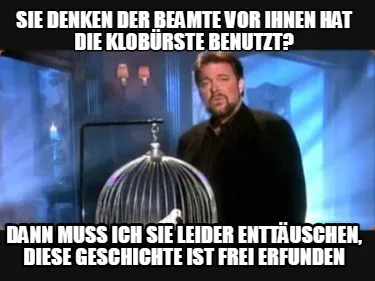 Funny Sie denken der Beamte vor ihnen hat die Klobürste benutzt? dann muss ich sie le