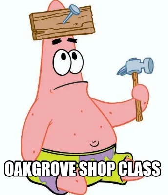 Funny Oakgrove shop class