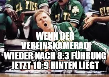 WENN DER VEREINSKAMERAD WIEDER NACH 8:3 Führung jetzt 10:9 hinten liegt