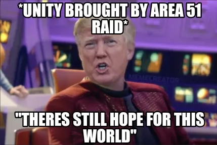 Funny *Unity brought by Area 51 raid* "Theres still hope for this world"