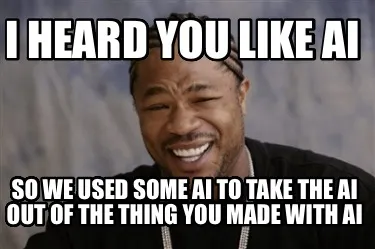 I heard you like AI So we used some AI to take the AI out of the thing you made