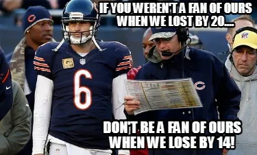 Funny If you weren't a fan of ours when we lost by 20.... Don't be a fan of ours when