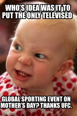 Who’s idea was it to put the only televised global sporting event on Mother�