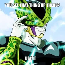 USE IT — YOU SEE THAT THING UP THERE?