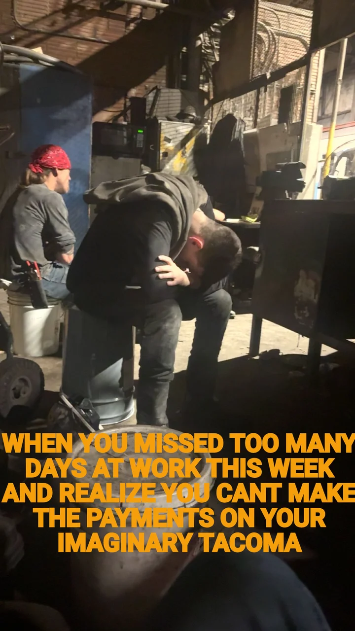 WHEN YOU MISSED TOO MANY DAYS AT WORK THIS WEEK AND REALIZE YOU CANT MAKE THE PAYMENTS ON YOUR IMAGI