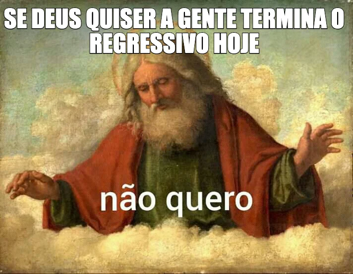 SE DEUS QUISER A GENTE TERMINA O REGRESSIVO HOJE