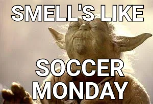 SMELL'S LIKE — SOCCER MONDAY