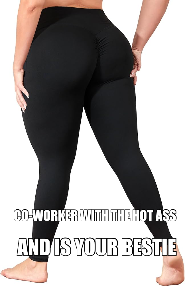 CO-WORKER WITH THE HOT ASS — AND IS YOUR BESTIE