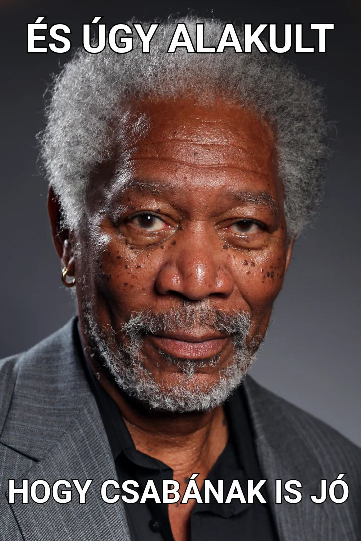 ÉS ÚGY ALAKULT  — HOGY CSABÁNAK IS JÓ