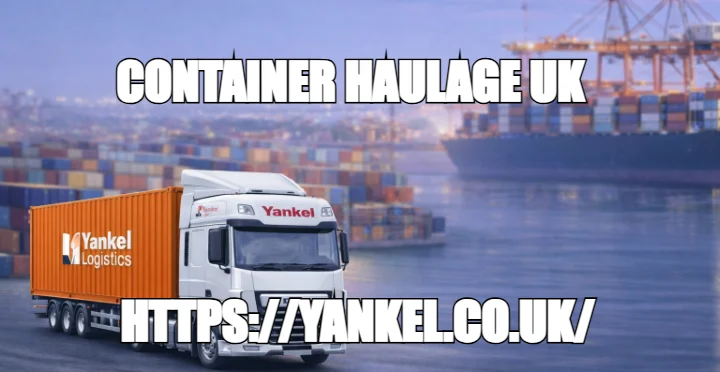CONTAINER HAULAGE UK — HTTPS://YANKEL.CO.UK/