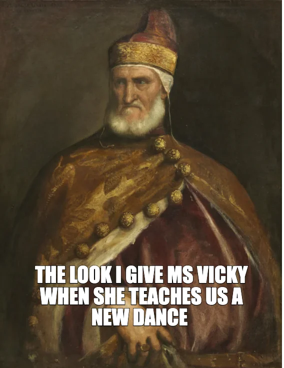 THE LOOK I GIVE MS VICKY WHEN SHE TEACHES US A NEW DANCE