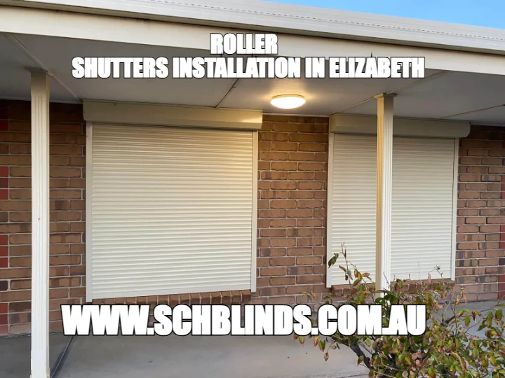 ROLLER
  SHUTTERS INSTALLATION IN ELIZABETH — WWW.SCHBLINDS.COM.AU