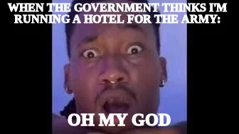 WHEN THE GOVERNMENT THINKS I'M RUNNING A HOTEL FOR THE ARMY: — OH MY GOD