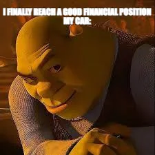 I FINALLY REACH A GOOD FINANCIAL POSITION
MY CAR: