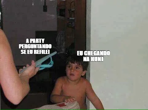 EU CHEGANDO NA HUNT — A PARTY PERGUNTANDO SE EU REFILEI