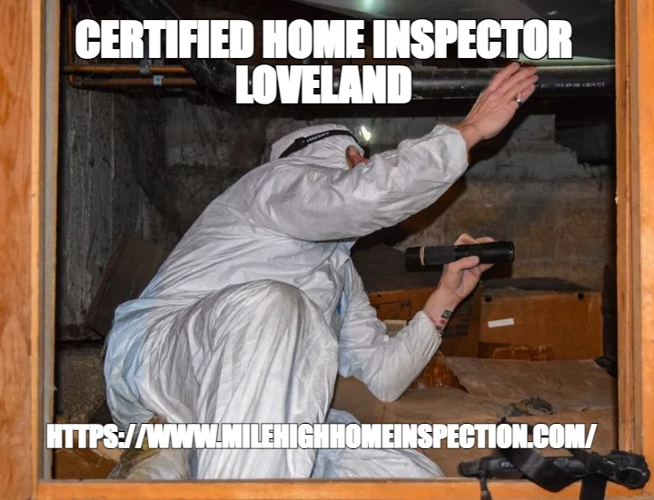 CERTIFIED HOME INSPECTOR LOVELAND — HTTPS://WWW.MILEHIGHHOMEINSPECTION.COM/