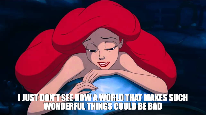 I JUST DON’T SEE HOW A WORLD THAT MAKES SUCH WONDERFUL THINGS COULD BE BAD