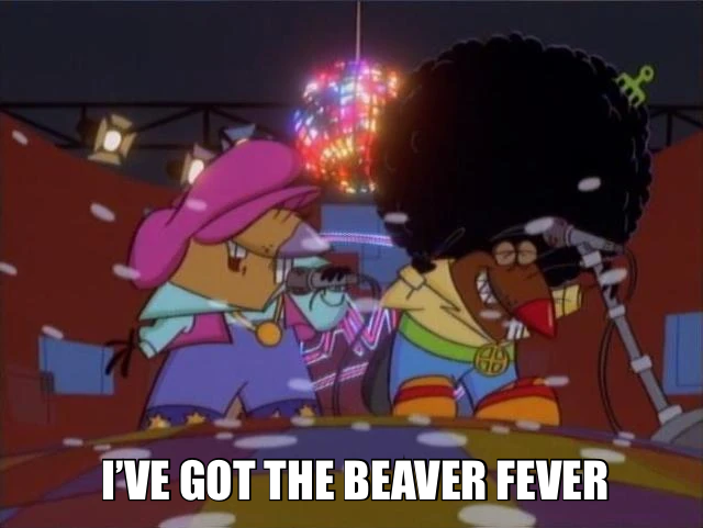 I’VE GOT THE BEAVER FEVER