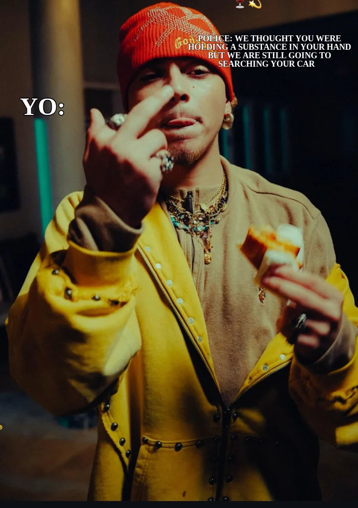 POLICE: WE THOUGHT YOU WERE HOLDING A SUBSTANCE IN YOUR HAND BUT WE ARE STILL GOING TO SEARCHING YOU