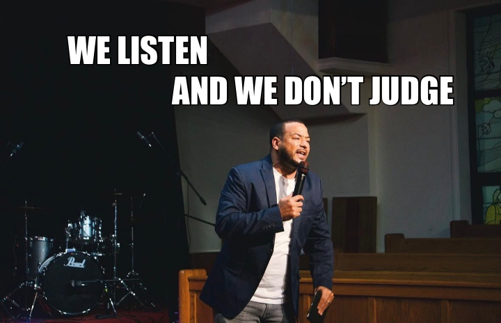 WE LISTEN — AND WE DON’T JUDGE