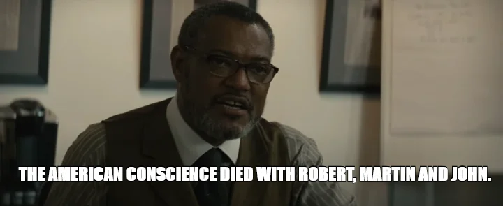 THE AMERICAN CONSCIENCE DIED WITH ROBERT, MARTIN AND JOHN.