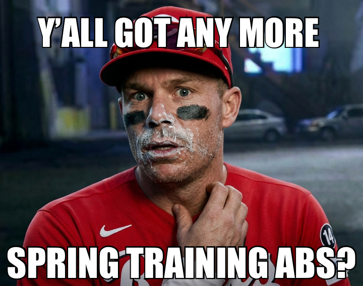 Y’ALL GOT ANY MORE — SPRING TRAINING ABS?