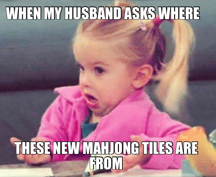 WHEN MY HUSBAND ASKS WHERE — THESE NEW MAHJONG TILES ARE FROM