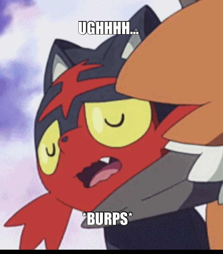 UGHHHH… — *BURPS*