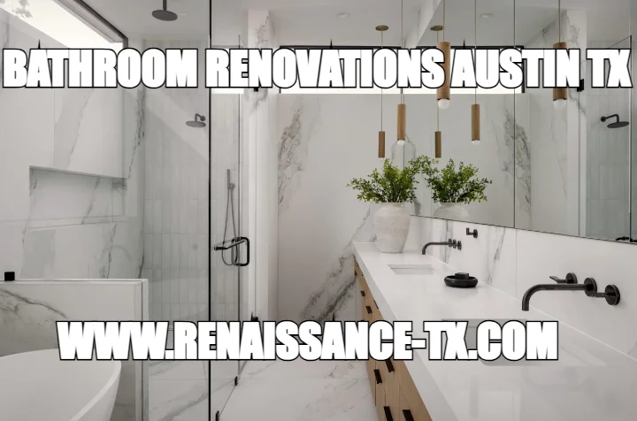 BATHROOM RENOVATIONS AUSTIN TX — WWW.RENAISSANCE-TX.COM