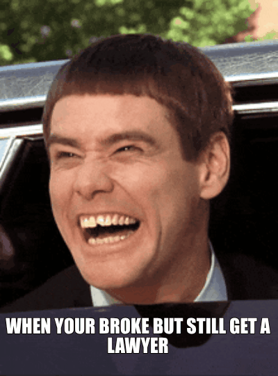 WHEN YOUR BROKE BUT STILL GET A  LAWYER