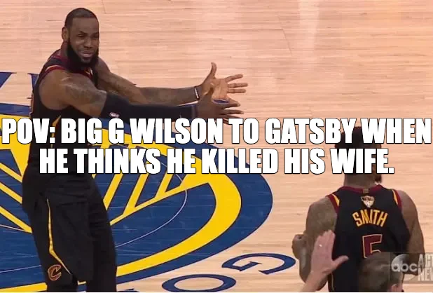 POV: BIG G WILSON TO GATSBY WHEN HE THINKS HE KILLED HIS WIFE.
