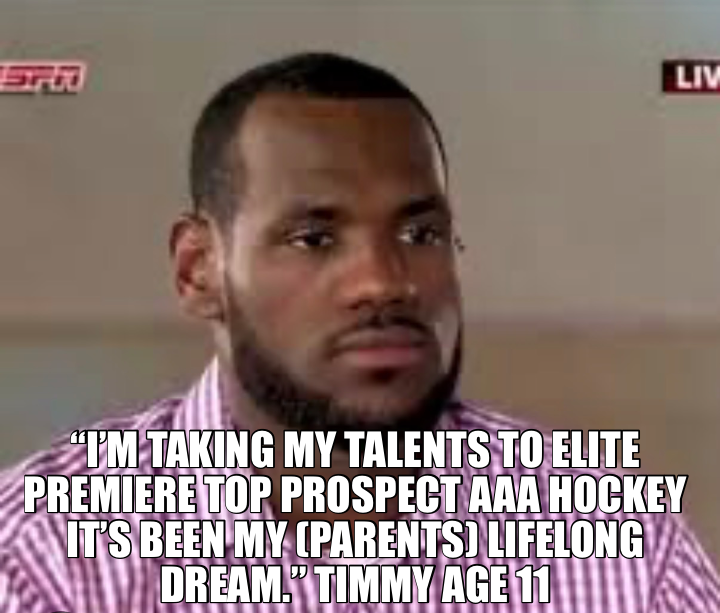 “I’M TAKING MY TALENTS TO ELITE PREMIERE TOP PROSPECT AAA HOCKEY IT’S BEEN MY (PARENTS) LIFELONG DRE