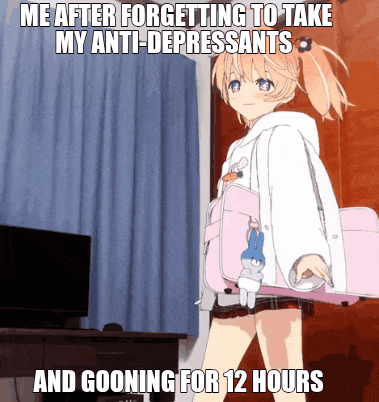 ME AFTER FORGETTING TO TAKE MY ANTI-DEPRESSANTS — AND GOONING FOR 12 HOURS