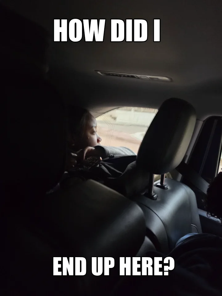 HOW DID I — END UP HERE?