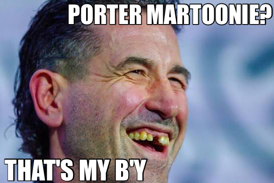 PORTER MARTOONIE?  — THAT'S MY B'Y