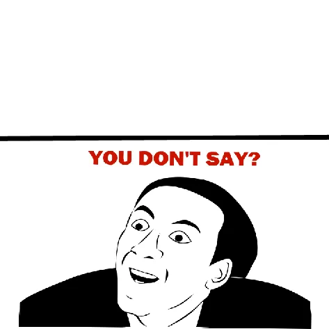you dont say